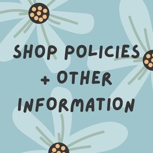 Shop Policies and Other Information